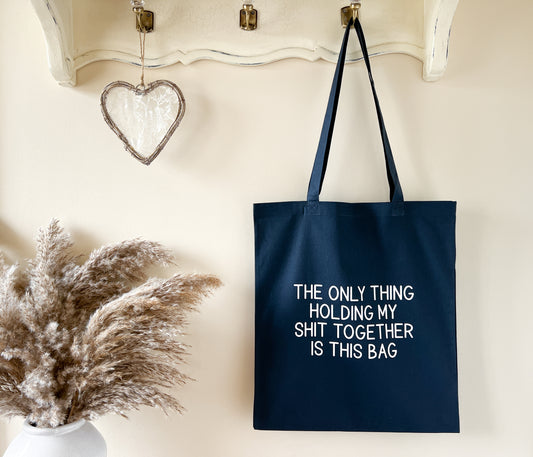 "The Only Thing Holding My Shit Together Is This Bag " Slogan Tote Bag, Shopping Bag, Beach Bag, 100% Premium Cotton, Lots of Colours